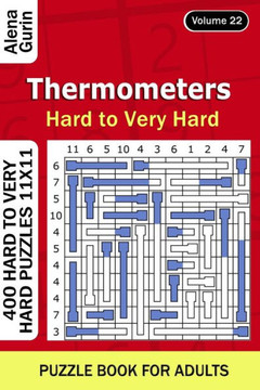 Thermometers puzzle book for Adults: 400 Hard to Very Hard Puzzles 11x11 (Volume22)