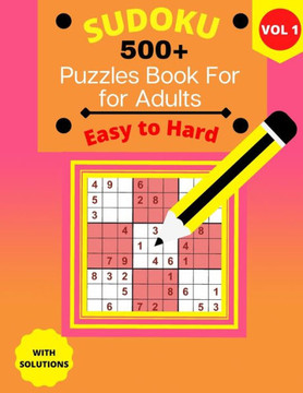 500+ Sudoku Puzzle Book for Adults Easy to Hard: Easy to Hard Sudoku Puzzles 9x9 For Adults with Solutions - Vol. 1 - 4 puzzles on each page