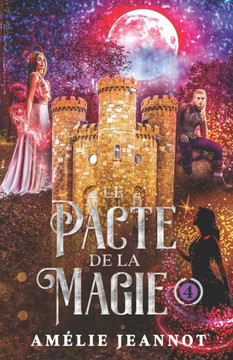 Le Pacte de la Magie: Tome 4