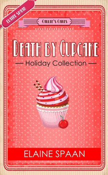 The Death by Cupcake Series The Holiday Collection: a Collection of 4 Culinary Cozy Mystery Short Reads