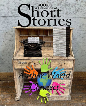 A Collection of Short Stories from AuthorWorld Connect: Book 1