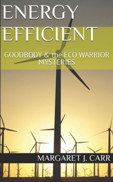 Energy Efficient: GOODBODY & the ECO WARRIOR MYSTERIES