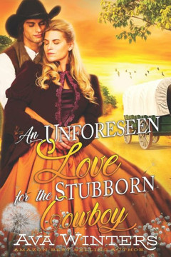 An Unforeseen Love for the Stubborn Cowboy: A Western Historical Romance Book