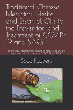 Traditional Chinese Medicinal Herbs and Essential Oils for the Prevention and Treatment of COVID-19 and SARS: Scientifically documented studies of her