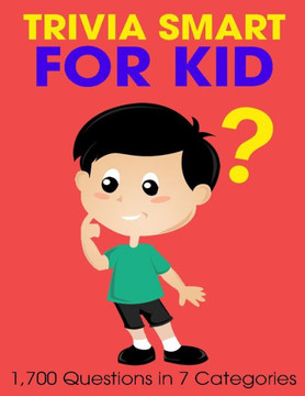 Trivia Smart For Kid: 1700 Questions in 7 Categories