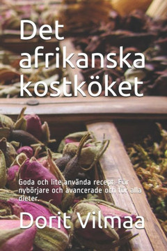 Det afrikanska kostk?ket: Goda och lite anv?nda recept. F?r nyb?rjare och avancerade och f?r alla dieter.