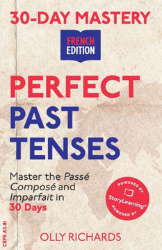 30-Day Mastery: Perfect Past Tenses: Master the Pass? Compos? and Imparfait in 30 Days