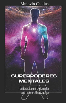 Superpoderes Mentales: Ejercicios para Desarrollar una mente Ultraps?quica