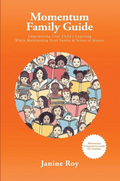 Momentum Family Guide: Empowering Your Child's Learning While Maintaining Your Sanity And Sense Of Humor