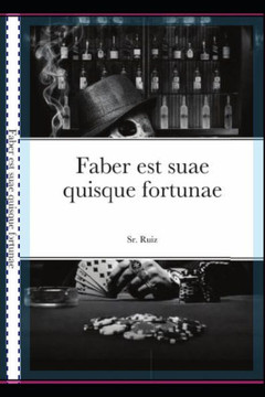 Faber est suae quisque fortunae: El hombre es el art?fice de su propio destino