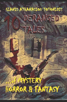 10 ""DERANGED"" TALES... of MYSTERY HORROR & FANTASY