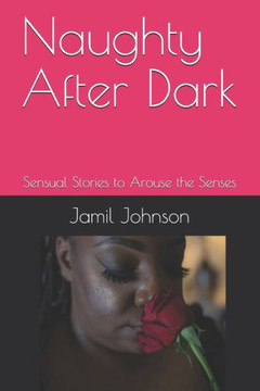 Naughty After Dark: Sensual Stories to Arouse the Senses