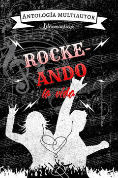 Rockeando la vida: 3ra Antolog?a Librom?nticas Multiautor