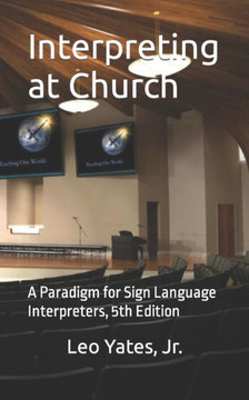 Interpreting at Church: A Paradigm for Sign Language Interpreters, 5th Edition