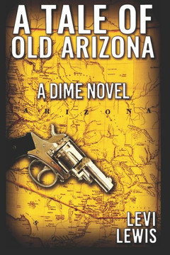 A Tale Of Old Arizona: A Dime Novel