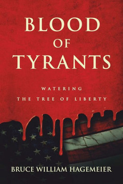 Blood of Tyrants: Watering the Tree of Liberty