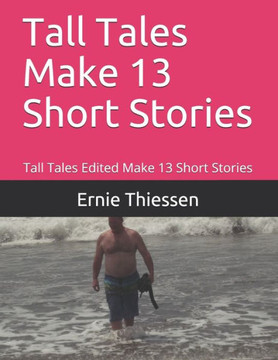Tall Tales Make 13 Short Stories: Tall Tales Edited Make 13 Short Stories