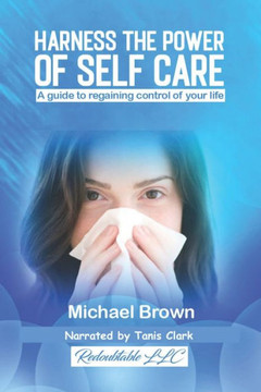 Harness the Power of Self Care: A guide to Regaining Control of your Life
