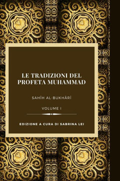 Le Tradizioni del Profeta Muhammad: Sahih al-Bukhari-Volume I