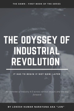 The Odyssey of Industrial Revolution: The Dawn The Odyssey of Industrial Revolution: The Dawn