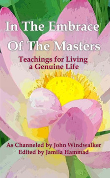 In The Embrace of the Masters: Teachings for Living a Genuine Life