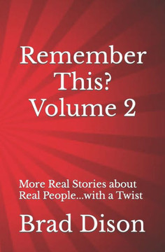 Remember This? Volume 2: More Real Stories about Real People...with a Twist