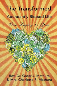 The Transformed, Abundantly Blessed Life: Our Legacy to You