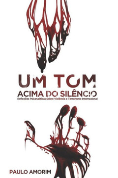 Um Tom Acima do Sil?ncio: Reflex?es Psicanal?ticas Sobre a Viol?ncia e Terrorismo Internacional