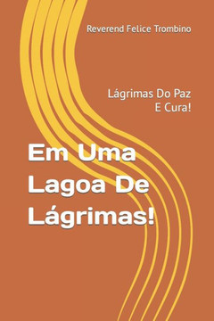 Em Uma Lagoa De L?grimas!: L?grimas Do Paz E Cura!