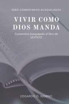 Vivir como Dios manda: Comentario bosquejado al libro de Lev?tico