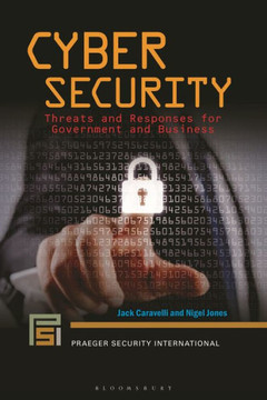 Cyber Security: Threats and Responses for Government and Business Cyber Security: Threats and Responses for Government and Business