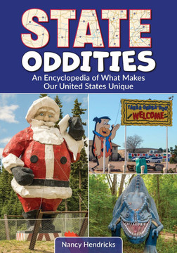 State Oddities: An Encyclopedia of What Makes Our United States Unique State Oddities: An Encyclopedia of What Makes Our United States Unique