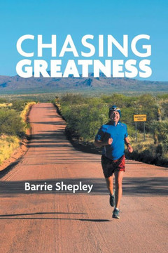 Chasing Greatness: Stories of Passion and Perseverance in Sport and in Life