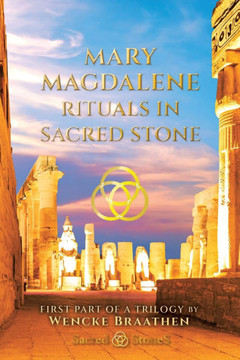 Mary Magdalene: ""Rituals in Sacred Stone"" Devoted Wife Hidden Queen Powerful Priestess