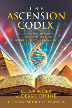 The Ascension Codex: Preparing for the Cosmic Shift of November 22, 2033, Through Ninth-Dimensional Living