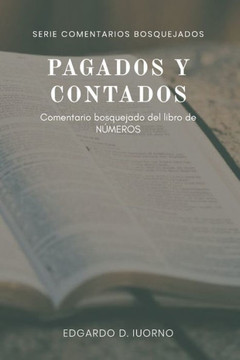 Pagados y contados: Comentario bosquejado del libro de N?meros