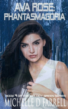 Ava Rose: Phantasmagoria: Book 4 of The Melody Green Series