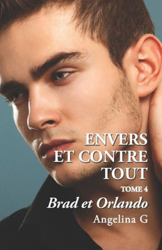 Envers Et Contre Tout - Brad Et Orlando: Roman Gay (French Edition) Envers Et Contre Tout - Brad Et Orlando: Roman Gay (French Edition)