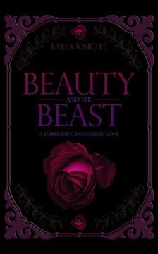 Beauty and The Beast: A Forbidden, Animalistic Love