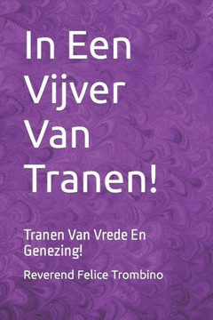 In Een Vijver Van Tranen!: Tranen Van Vrede En Genezing!