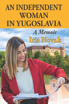 An Independent Woman in Yugoslavia: A Memoir