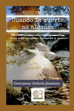 Cuando la muerte no alcanza: Gan? todas sus batallas pero perdi? una guerra
