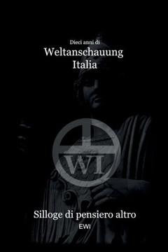 Dieci anni di Weltanschauung Italia: Silloge di pensiero altro