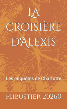 La croisi?re d'Alexis: Les enqu?tes de Charlotte