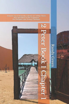 2 Peter Book I: Chapter 1: Volume 24 of Heavenly Citizens in Earthly Shoes, An Exposition of the Scriptures for Disciples and Young Ch