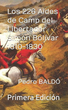 Los 226 Aide d' Camps del Libertador Sim?n Bol?var 1810-1830