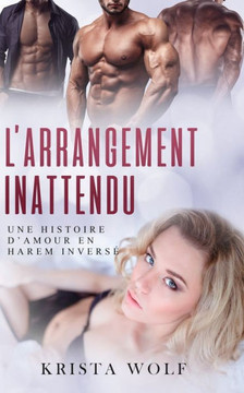 L'Arrangement Inattendu: Une histoire d'amour en harem invers?