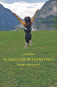 La Saggezza di Essere Folli: Viaggio nella Felicit?
