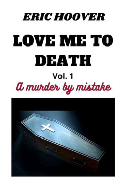 Love Me to Death: A murder by mistake