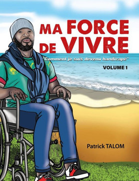 Ma force de vivre: Comment je suis devenu handicap?